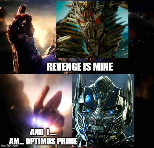 Optimus Prime vs. The Fallen in Endgame | REVENGE IS MINE; AND  I .... AM... OPTIMUS PRIME | image tagged in i am inevitable and i am iron man,transformers,optimus prime,2020,autobots,decepticons | made w/ Imgflip meme maker