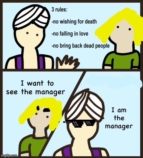 Genie Rules Meme | I want to see the manager; I am the manager | image tagged in genie rules meme,karen,karen the manager will see you now,i am the manager | made w/ Imgflip meme maker