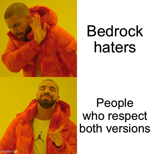 Drake Hotline Bling Meme | Bedrock haters People who respect both versions | image tagged in memes,drake hotline bling | made w/ Imgflip meme maker