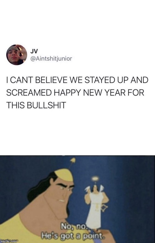 Not fair 2020 | image tagged in no no hes got a point,2020,pandemic,covid-19,life sucks,happy new year | made w/ Imgflip meme maker