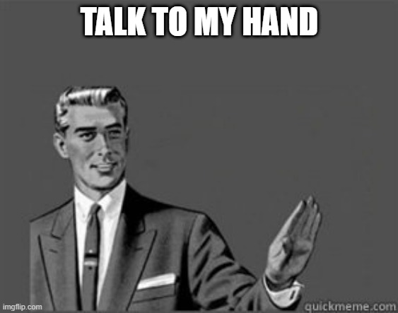 Grammar Guy | TALK TO MY HAND | image tagged in grammar guy | made w/ Imgflip meme maker