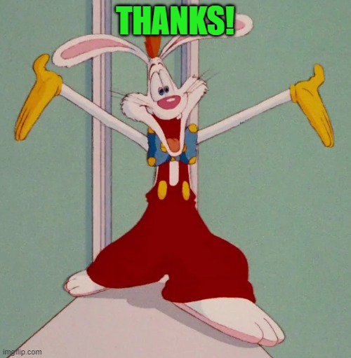 THANKS! | image tagged in roger rabbit | made w/ Imgflip meme maker