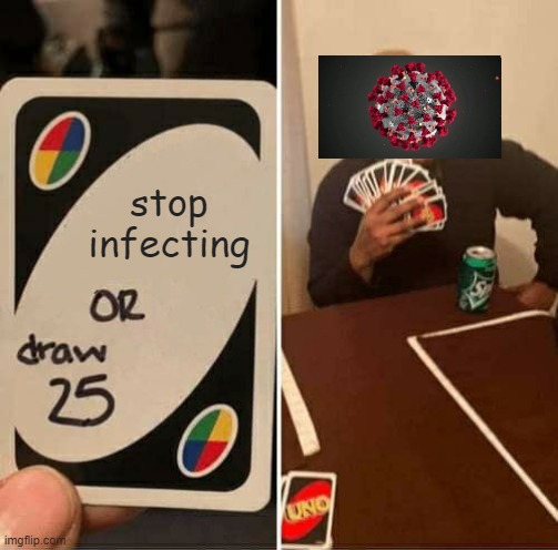 if you draw 25 i will shoot you | stop infecting | image tagged in memes,uno draw 25 cards | made w/ Imgflip meme maker