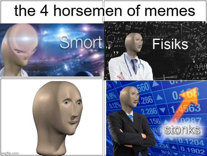 soon the meme man will take over the world | the 4 horsemen of memes | image tagged in memes,blank comic panel 2x2 | made w/ Imgflip meme maker