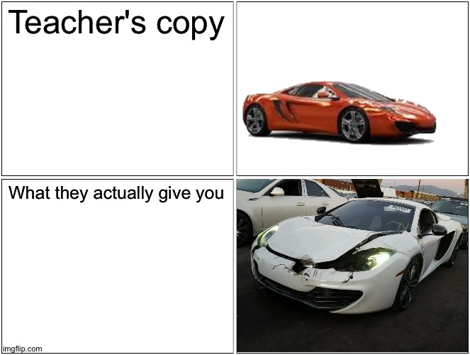 That's the wrong copy! | Teacher's copy; What they actually give you | image tagged in memes,blank comic panel 2x2,funny,mclaren,teachers copy,what they actually give you | made w/ Imgflip meme maker