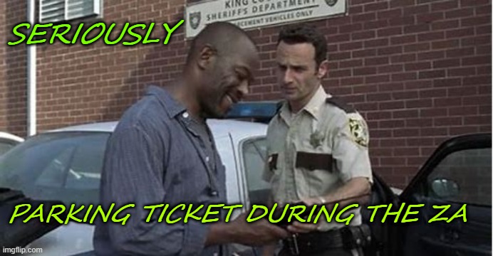 SERIOUSLY; PARKING TICKET DURING THE ZA | made w/ Imgflip meme maker