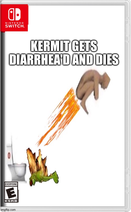 Kermit gets diarrhea'd and dies (fake switch games) | KERMIT GETS DIARRHEA'D AND DIES | image tagged in memes,funny,kermit,diarrhea,nintendo switch,fake switch games | made w/ Imgflip meme maker