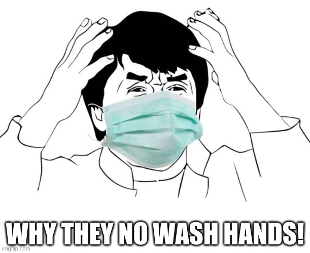 Jackie Chan Health Inspector | WHY THEY NO WASH HANDS! | image tagged in jackie chan wtf,mask,face mask,tfw,mrw,hands | made w/ Imgflip meme maker