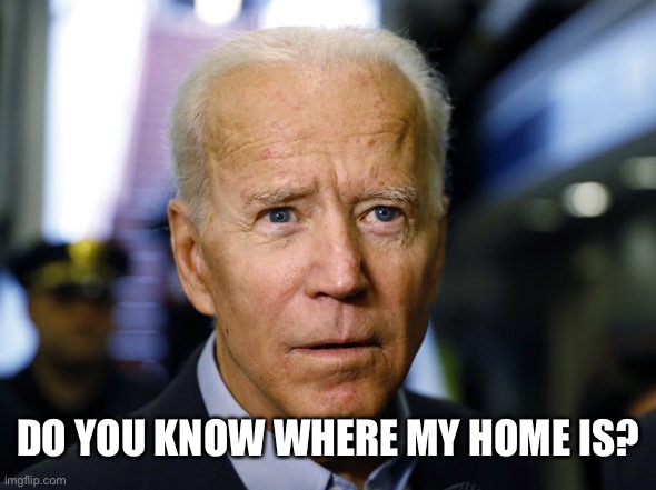 Huh | DO YOU KNOW WHERE MY HOME IS? | image tagged in confused joe | made w/ Imgflip meme maker