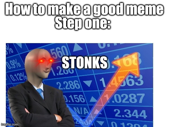 Step 2: upload | How to make a good meme; Step one:; STONKS | image tagged in stonks | made w/ Imgflip meme maker
