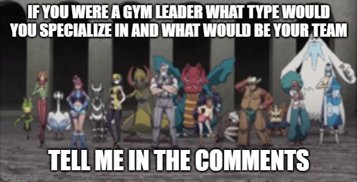 gym leaders | image tagged in pokemon,gym leaders,pokemon memes,pokemon types,comments,comment | made w/ Imgflip meme maker