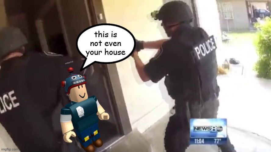 FBI OPEN UP | this is not even your house | image tagged in fbi open up | made w/ Imgflip meme maker