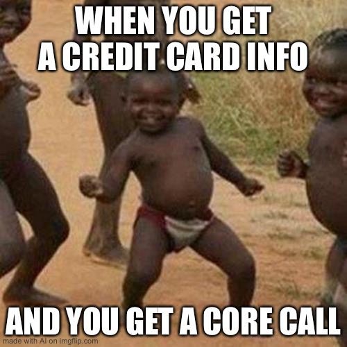 STRANGER DANGER | WHEN YOU GET A CREDIT CARD INFO; AND YOU GET A CORE CALL | image tagged in memes,third world success kid | made w/ Imgflip meme maker