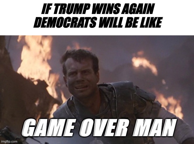 IF TRUMP WINS AGAIN DEMOCRATS WILL BE LIKE | image tagged in donald trump | made w/ Imgflip meme maker