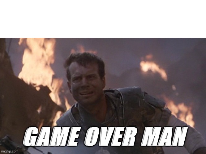 Game over man template | image tagged in blank white template | made w/ Imgflip meme maker