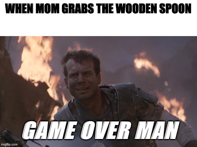 That’s gonna leave a mark | WHEN MOM GRABS THE WOODEN SPOON | image tagged in game over | made w/ Imgflip meme maker