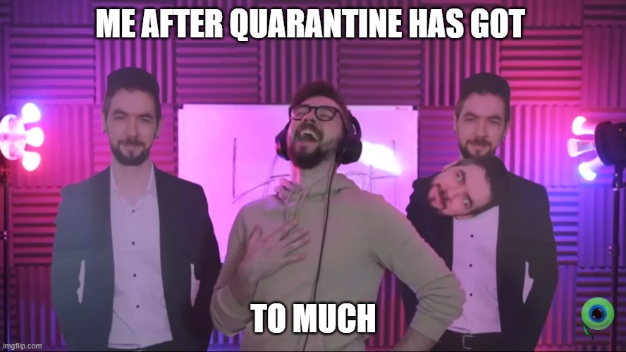 Jacksepticeye | ME AFTER QUARANTINE HAS GOT; TO MUCH | image tagged in jacksepticeye | made w/ Imgflip meme maker