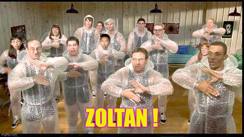 zoltan | ZOLTAN ! | image tagged in zoltan | made w/ Imgflip meme maker