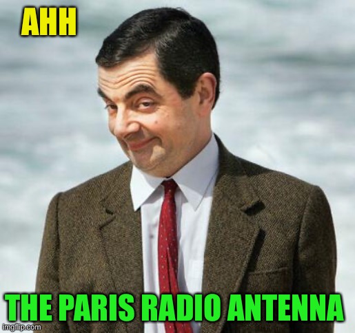 mr bean | AHH THE PARIS RADIO ANTENNA | image tagged in mr bean | made w/ Imgflip meme maker