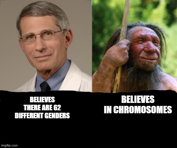 BELIEVES THERE ARE 62 DIFFERENT GENDERS BELIEVES IN CHROMOSOMES | made w/ Imgflip meme maker