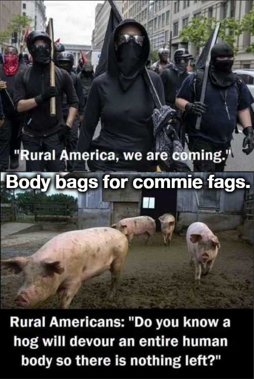 Body bags for commie fags. | Body bags for commie fags. | image tagged in antifa,blm,anarchy,special kind of stupid,sjw triggered,black lives matter | made w/ Imgflip meme maker