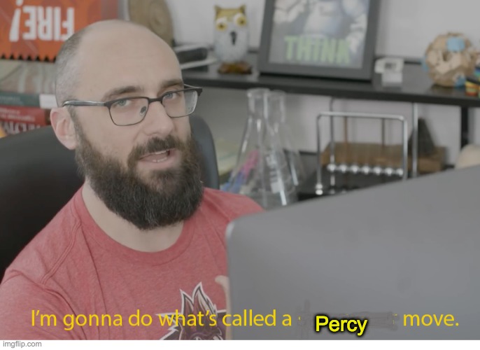I'm gonna do what's called a pro-gamer move. | Percy | image tagged in i'm gonna do what's called a pro-gamer move | made w/ Imgflip meme maker