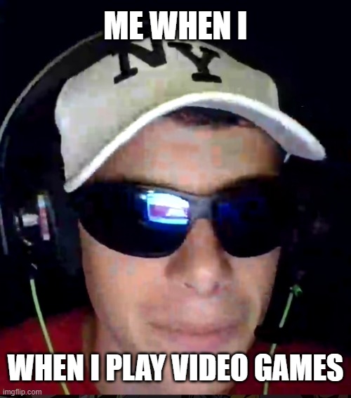 chad normie | ME WHEN I; WHEN I PLAY VIDEO GAMES | image tagged in chad | made w/ Imgflip meme maker