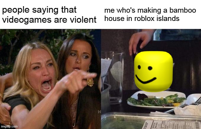 Reblex Meme | me who's making a bamboo house in roblox islands; people saying that videogames are violent | image tagged in memes,roblox | made w/ Imgflip meme maker