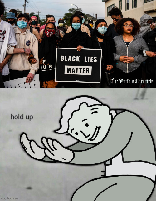 Embarrassing BLM Protester Moments | image tagged in wait hold up,blm,black lives matter,george floyd,protesters,the buffalo chronicle | made w/ Imgflip meme maker