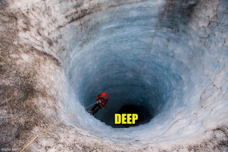huge hole | DEEP | image tagged in huge hole | made w/ Imgflip meme maker