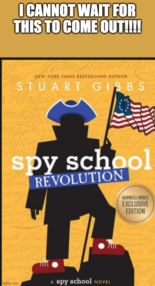 This will be AMAZING | I CANNOT WAIT FOR THIS TO COME OUT!!!! | image tagged in spy school revolution | made w/ Imgflip meme maker