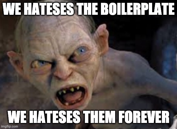 Golem | WE HATESES THE BOILERPLATE; WE HATESES THEM FOREVER | image tagged in golem | made w/ Imgflip meme maker