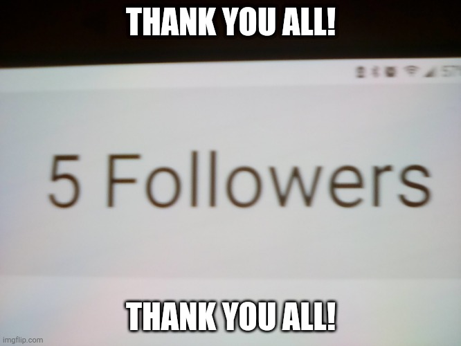 THANK YOU ALL! THANK YOU ALL! | image tagged in fun | made w/ Imgflip meme maker