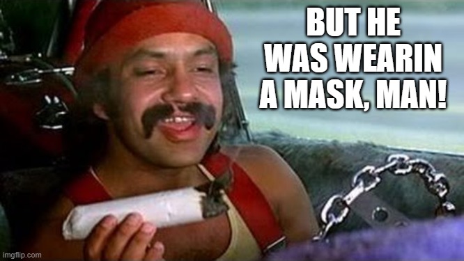 BUT HE WAS WEARIN A MASK, MAN! | made w/ Imgflip meme maker