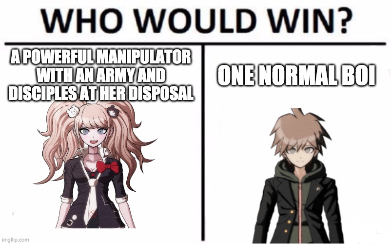 Who Would Win? | A POWERFUL MANIPULATOR WITH AN ARMY AND DISCIPLES AT HER DISPOSAL; ONE NORMAL BOI | image tagged in memes,who would win | made w/ Imgflip meme maker