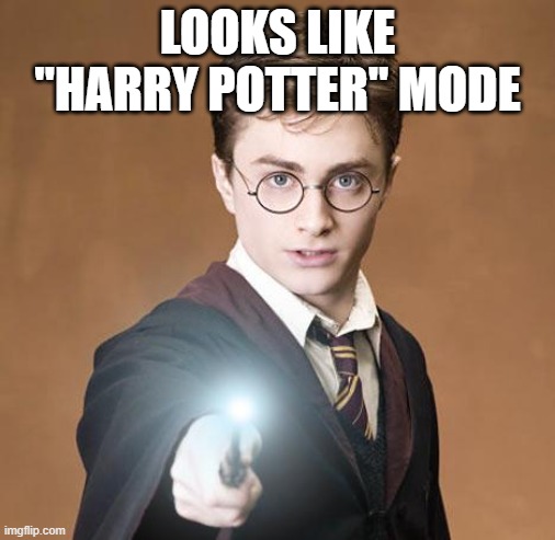 harry potter casting a spell | LOOKS LIKE "HARRY POTTER" MODE | image tagged in harry potter casting a spell | made w/ Imgflip meme maker