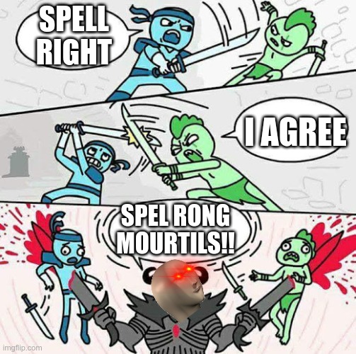 give this more than 30 upvotes and I will give meme man a chain | SPELL RIGHT; I AGREE; SPEL RONG MOURTILS!! | image tagged in sword fight,memes,dank memes,meme man,meme man smort | made w/ Imgflip meme maker