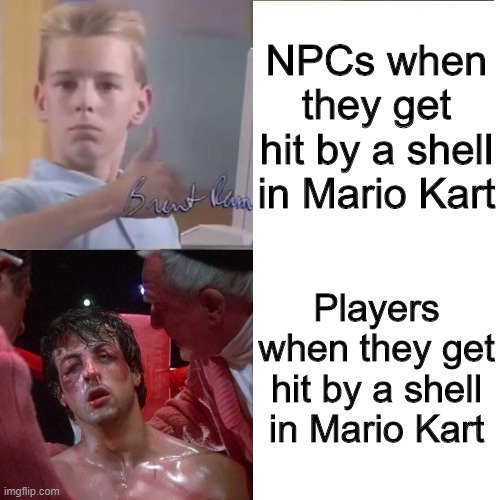 It's Mario time! | NPCs when they get hit by a shell in Mario Kart; Players when they get hit by a shell in Mario Kart | image tagged in memes,funny,mario,video games,shell | made w/ Imgflip meme maker