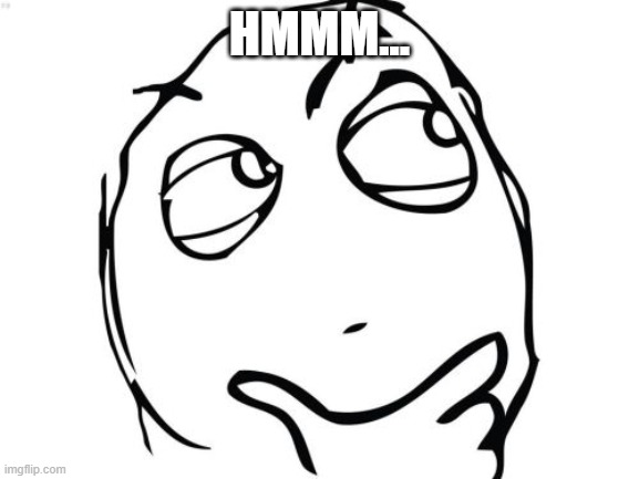 Question Rage Face Meme | HMMM... | image tagged in memes,question rage face | made w/ Imgflip meme maker