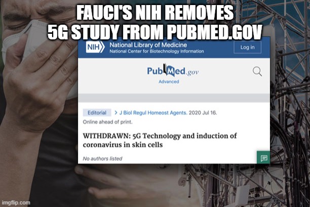 Fauci removes 5G study from NIH pubmed site | FAUCI'S NIH REMOVES 5G STUDY FROM PUBMED.GOV | image tagged in fauci,5g,coronavirus,covid,study,science | made w/ Imgflip meme maker