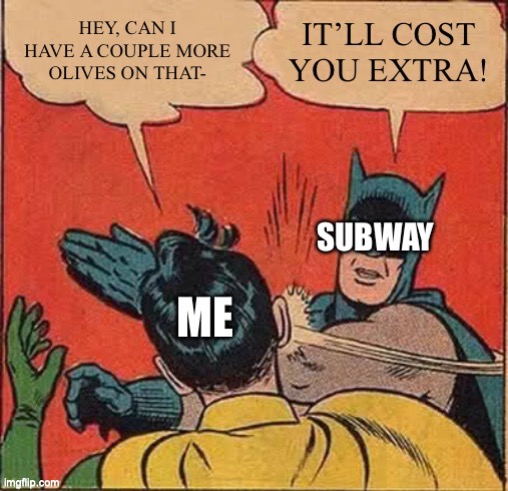 Switch to Publix,- they're tastier, too. | image tagged in funny memes,batman slapping robin,subway,olives,cheapskate,stingy | made w/ Imgflip meme maker