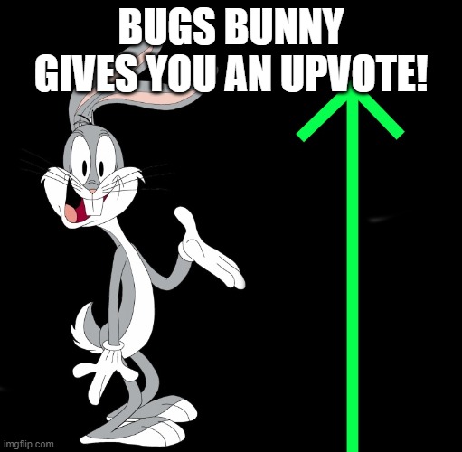 upvote rabbit | BUGS BUNNY GIVES YOU AN UPVOTE! | image tagged in upvote rabbit | made w/ Imgflip meme maker