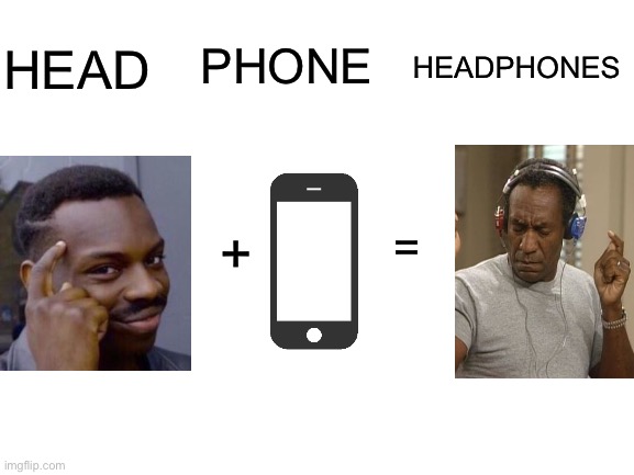 Little alchemy logic be like | PHONE; HEAD; HEADPHONES; =; + | image tagged in blank white template,yeah this is big brain time,memes | made w/ Imgflip meme maker