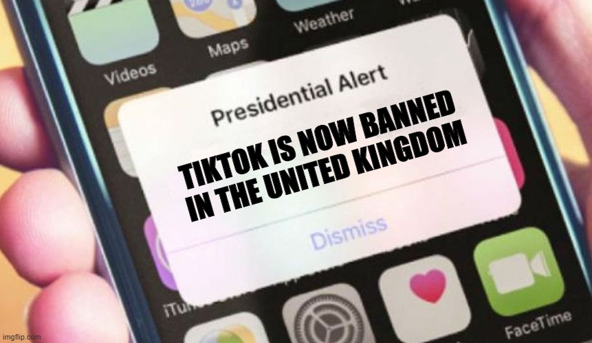 Yes! | TIKTOK IS NOW BANNED IN THE UNITED KINGDOM | image tagged in memes,presidential alert | made w/ Imgflip meme maker