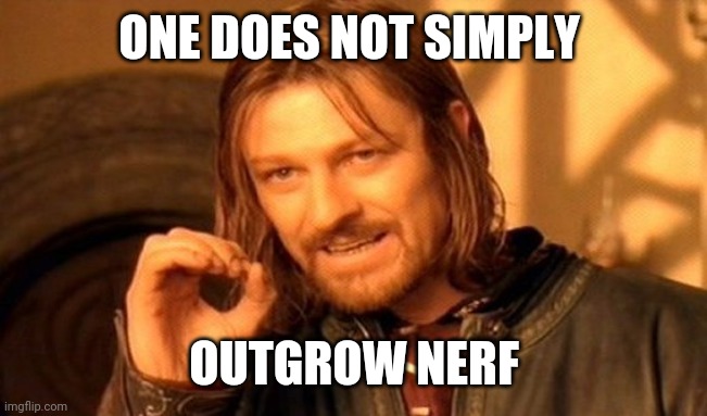 One Does Not Simply | ONE DOES NOT SIMPLY; OUTGROW NERF | image tagged in memes,one does not simply | made w/ Imgflip meme maker
