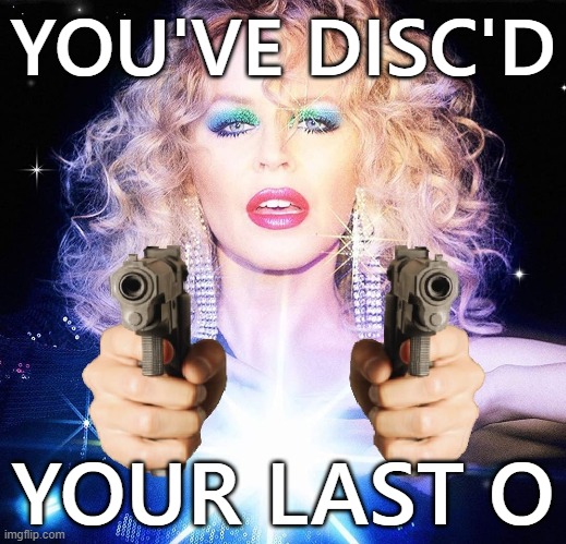 Album cover redux with the guns I found on FB lol, caption is my own. | YOU'VE DISC'D; YOUR LAST O | image tagged in kylie disco guns,guns,pop music,pop culture,disco,custom template | made w/ Imgflip meme maker
