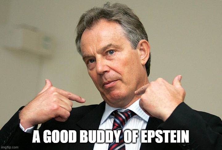 Tony Blair Me | A GOOD BUDDY OF EPSTEIN | image tagged in tony blair me | made w/ Imgflip meme maker