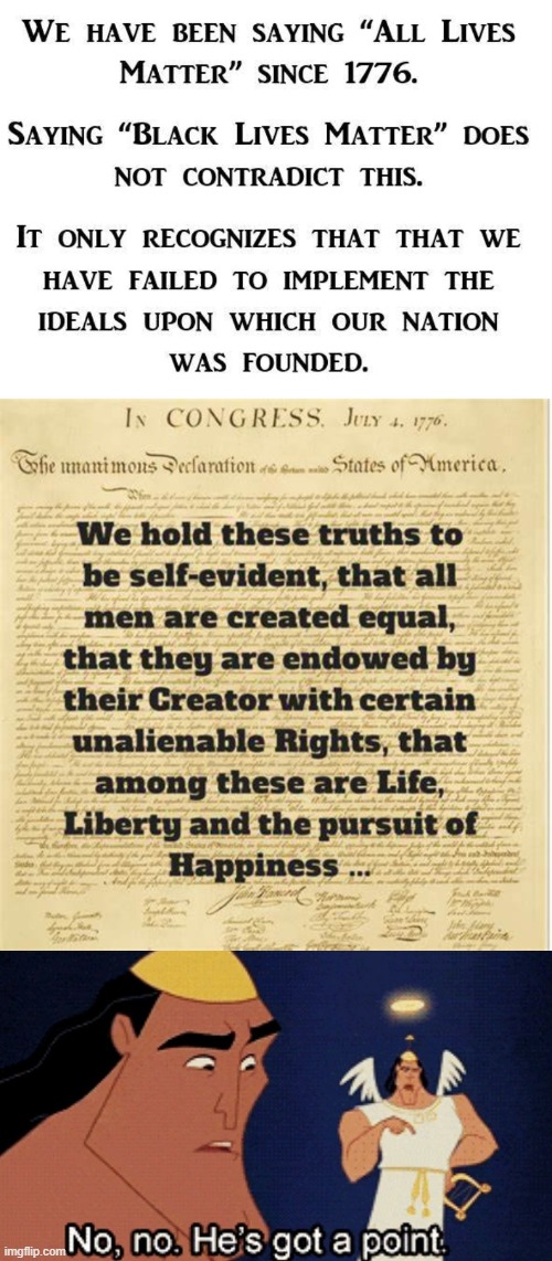 "All men are created equal," we aspirationally declared in 1776. It's our duty as Americans to breathe life into these words. | image tagged in no no hes got a point,all men are created equal,all lives matter declaration of independence,declaration of independence,blm | made w/ Imgflip meme maker