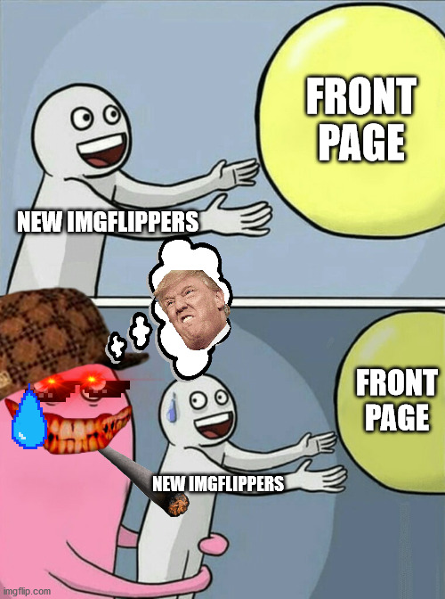 How to avoid the front page in one easy step | FRONT PAGE; NEW IMGFLIPPERS; FRONT PAGE; NEW IMGFLIPPERS | image tagged in memes,running away balloon,newbies | made w/ Imgflip meme maker