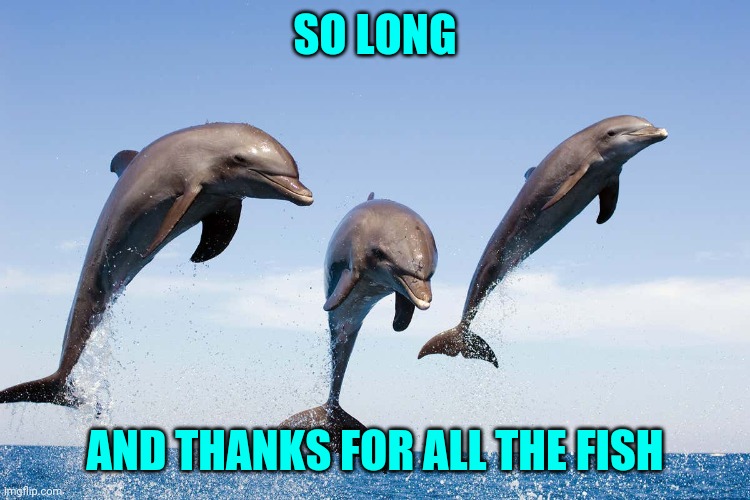 SO LONG AND THANKS FOR ALL THE FISH | made w/ Imgflip meme maker